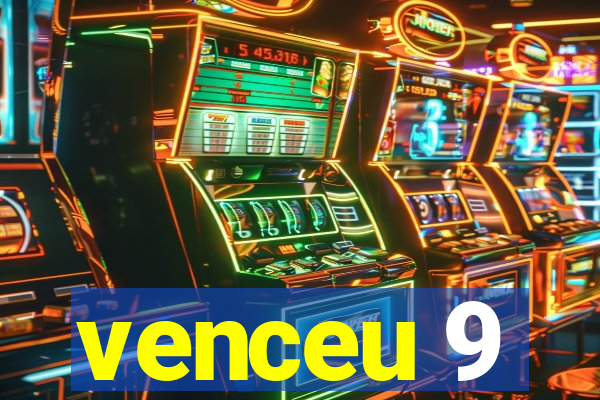 venceu 9